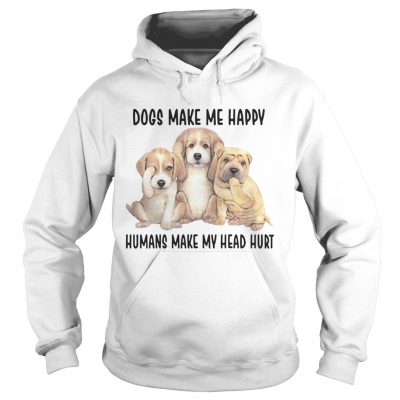 Hoodie Dogs Make Me Happy Humans Make My Head Hurt Shirt