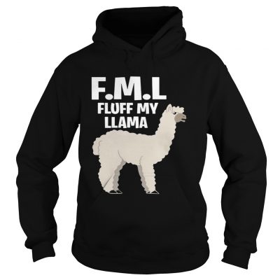 Hoodie FML fluff my Llama shirt