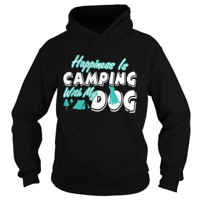 Hoodie Happiness Is Camping With My Dog TShirt