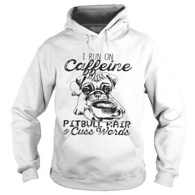 Hoodie I Run on caffeine pitbull hair and cuss words Unisex TShirt