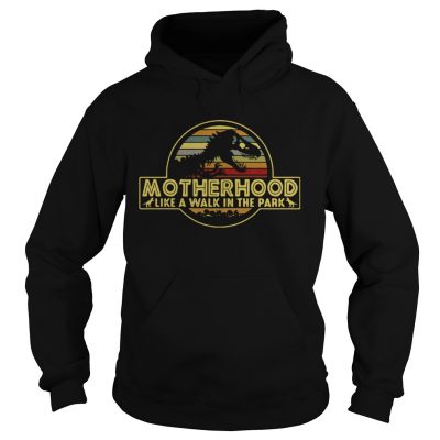 Hoodie Motherhood like a walk in the park shirt