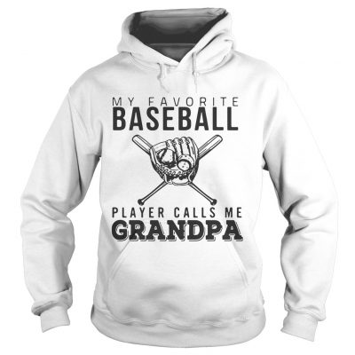 Hoodie My favorite Baseball player calls me Grandpa shirt