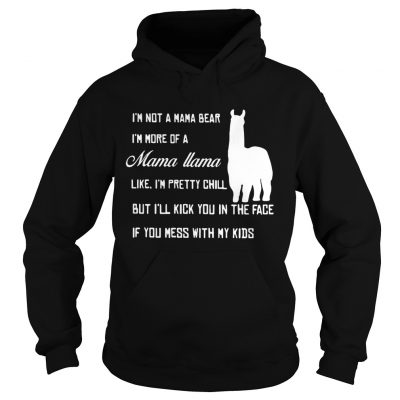 Hoodie Official Im not a mama bear Im more a mama llama like shirt