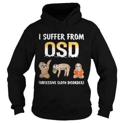 I suffer from OSD Obsessive Sloth Disorder hoodie