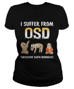 I suffer from OSD Obsessive Sloth Disorder ladies tee