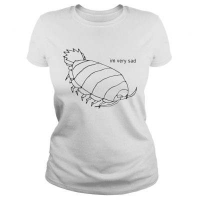 Isopod Im Very Sad ladies tee