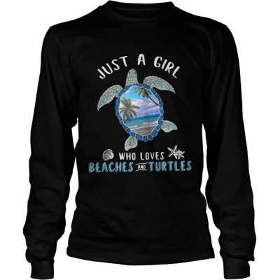 Just a girl who loves beaches and turtle longsleeve tee