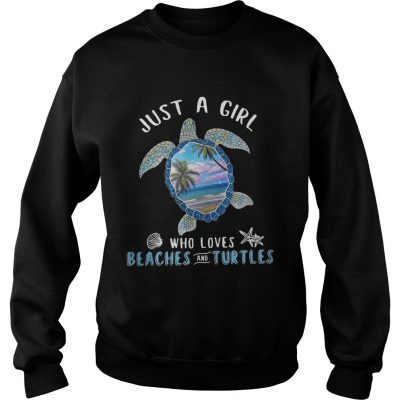 Just a girl who loves beaches and turtle sweatshirt