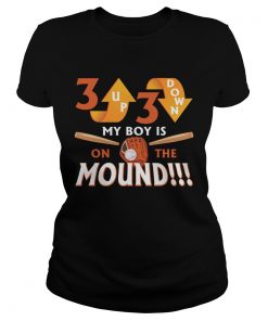 Ladies Tee 3 Up 3 Down My Boy Is On The Mound TShirt