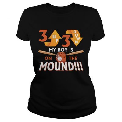 Ladies Tee 3 Up 3 Down My Boy Is On The Mound TShirt