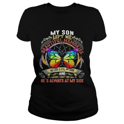 Ladies Tee Butterfly my son left me beautiful memories his love is still my guide shirt