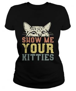 Ladies Tee Cat show me your kitties shirt