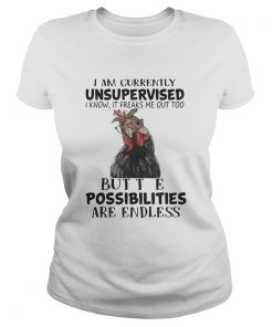 Ladies Tee Chicken I am currently unsupervised I know It freaks me out too shirt