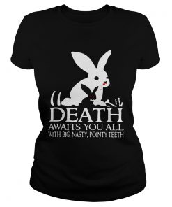 Ladies Tee Death awaits you all with big basty pointy teeth shirt