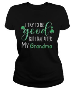 Ladies Tee Diamond I try to be good but I take after my grandma shirt