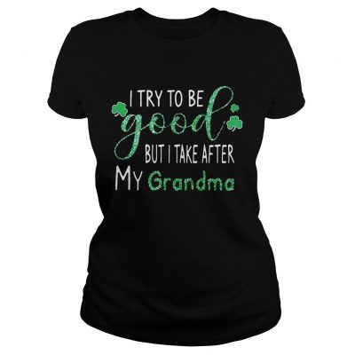 Ladies Tee Diamond I try to be good but I take after my grandma shirt