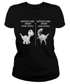 Ladies Tee Dinosaur Wrestling mom before the match wrestling mom during the match shirt