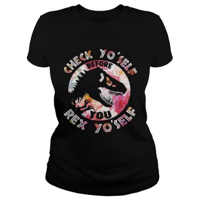 Ladies Tee Dinosaurs check yoself before you Rex yoself shirt