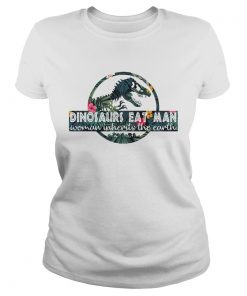 Ladies Tee Dinosaurs eat man woman inherits the Earth shirt