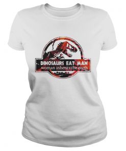 Ladies Tee Dinosaurs eat man woman inherits the earth shirt