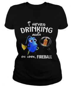 Ladies Tee Disney Funny Dory Im Never Drinking Again For Fireball Lover Shirt