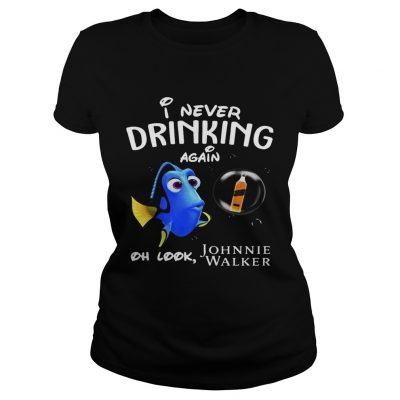 Hoodie Disney Funny Dory Im Never Drinking Again For Johnnie Walker Lover Shirt