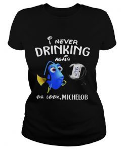 Ladies Tee Disney Funny Dory Im Never Drinking Again For Michelob Lover Shirt