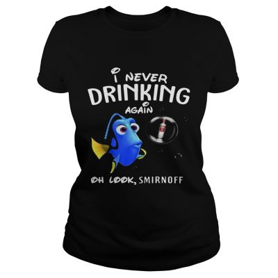 Ladies Tee Disney Funny Dory Im Never Drinking Again For Smirnoff Lover Shirt