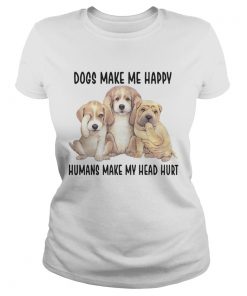 Ladies Tee Dogs Make Me Happy Humans Make My Head Hurt Shirt