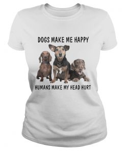 Ladies Tee Dogs Make Me Happy Humans Make My Head Hurt Shirt