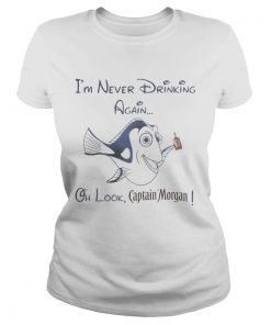 Ladies Tee Dory Fish Im never drinking again oh look Captain Morgan shir