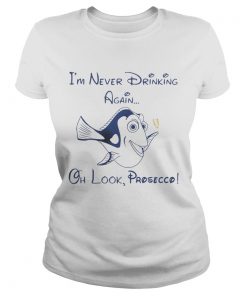 Ladies Tee Dory Fish Im never drinking again oh look Prosecco shirt