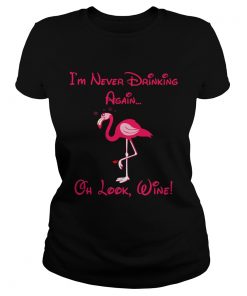 Ladies Tee Flamingo im never drinking again oh look shirt