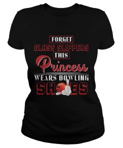 Ladies Tee Forget Glass Slippers This Princess Wears Bowling Shoes TShirt