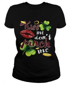 Ladies Tee Funny St Patricks Day Kiss Me Dont Pinch Me TShirt