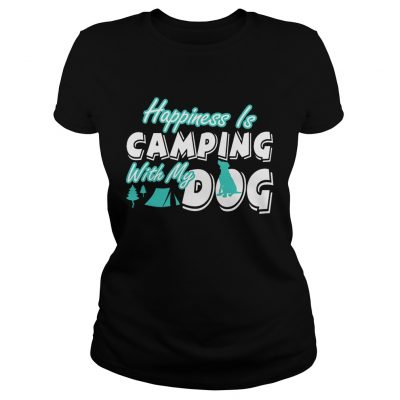 Ladies Tee Happiness Is Camping With My Dog TShirt