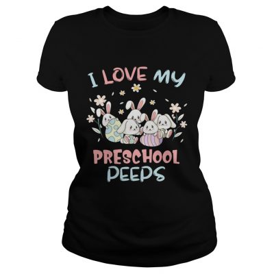 Ladies Tee I Love My Preschool Peeps Bunnies Easter Shirt