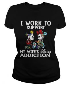 Ladies Tee I Work To Support My Wifes Disney Addiction Mickey And Minnie Version Shirt