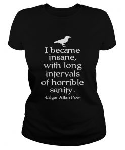 Ladies Tee I became insane with long intervals of horrible sanity Edgar Allan Poe shirt