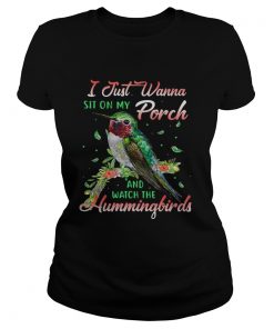 Ladies Tee I just wanna sit on my porch and watch the Hummingbirds shirt