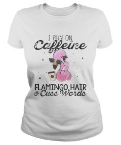 Ladies Tee I run on Caffeine Flamingo hair and cuss words shirt