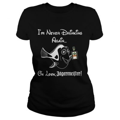 Ladies Tee Im never drinking again oh look Jagermeister shirt