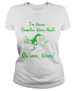 Ladies Tee Im never smoking weed again oh look weed shirt