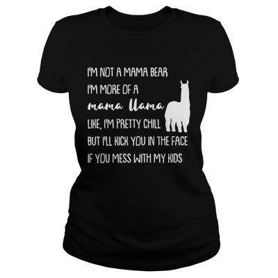 Ladies Tee Im not a mama bear Im more of a mama llama like Im pretty chill shirt