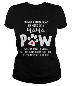 Ladies Tee Im not a mama bear Im more of a mama paw like Im pretty chill shirt