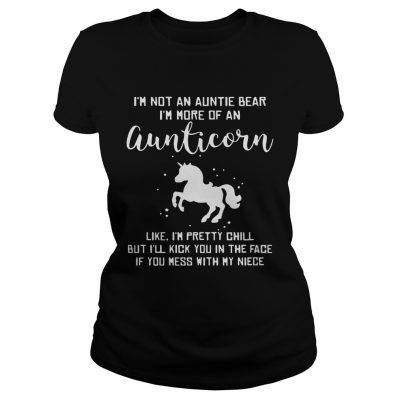 Ladies Tee Im not an auntie bear Im more of an aunticorn like Im pretty chill TShirt