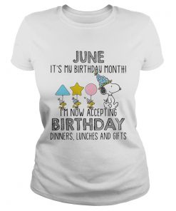 Ladies Tee June it’s my birthday month I’m now accepting birthday dinners lunches and gifts shirt