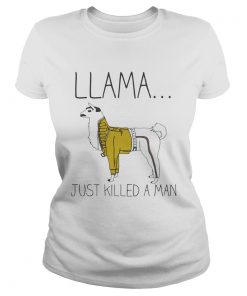 Ladies Tee Llama just killed a man shirt