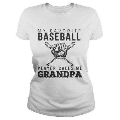 Ladies Tee My favorite Baseball player calls me Grandpa shirt