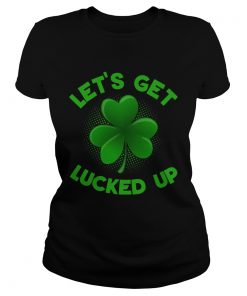 Ladies Tee Patricks Day Shirt Irish Lets Get Lucked Up shirt